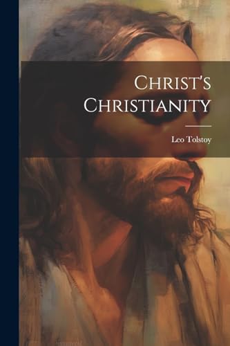 Christ's Christianity von Legare Street Press